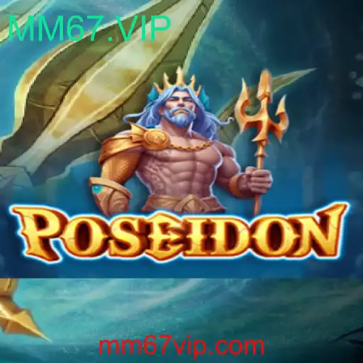 Descubra o Fascinante Mundo do Jogo Poseidon: MM67.VIP