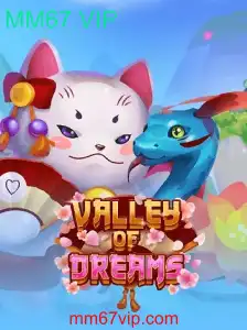 Descubra o Universo de 'ValleyofDreams': Um Mundo de Aventuras com MM67.VIP